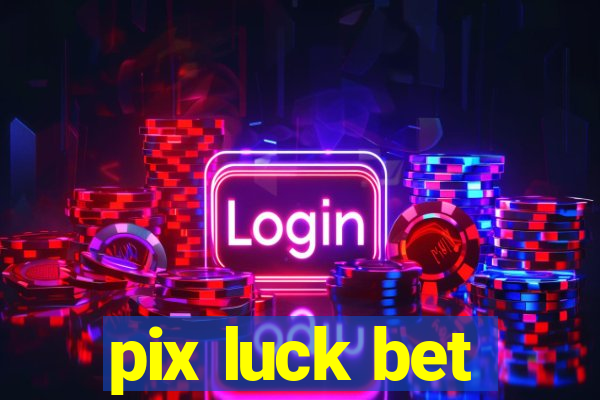 pix luck bet